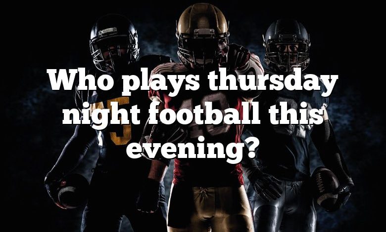 Who plays thursday night football this evening?