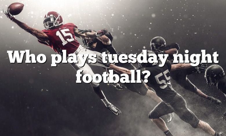 Who plays tuesday night football?