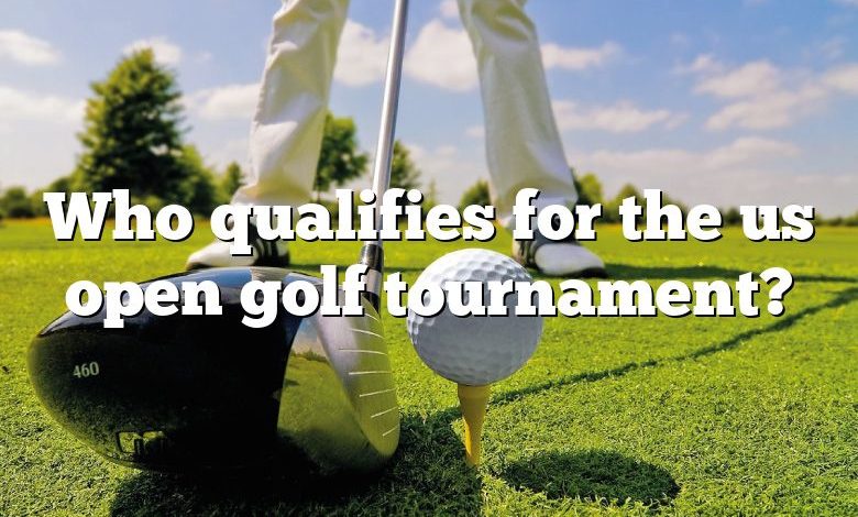 Who qualifies for the us open golf tournament?