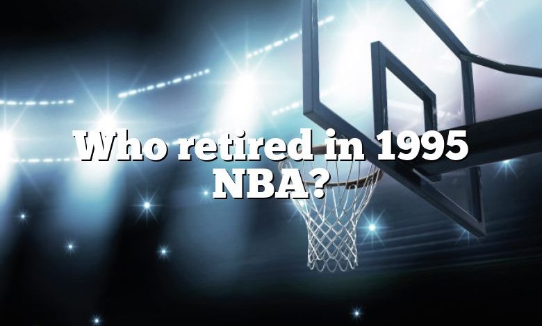 Who retired in 1995 NBA?