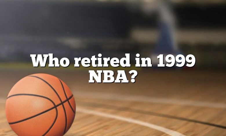 Who retired in 1999 NBA?