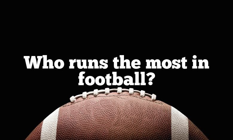 Who runs the most in football?