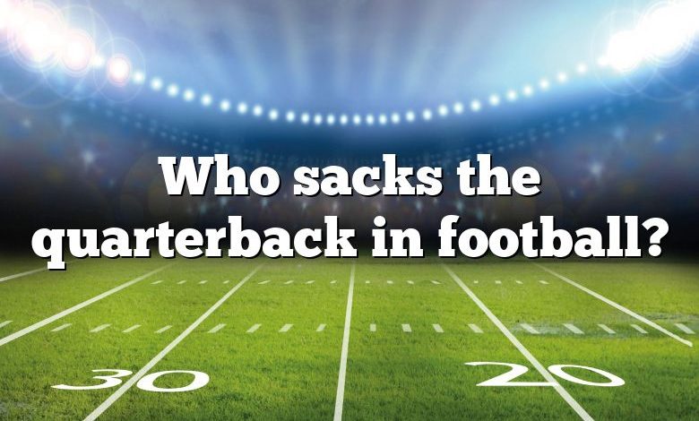 Who sacks the quarterback in football?