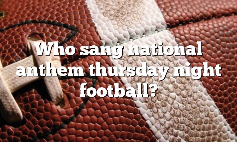 Who sang national anthem thursday night football?