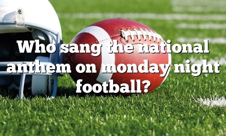 Who sang the national anthem on monday night football?