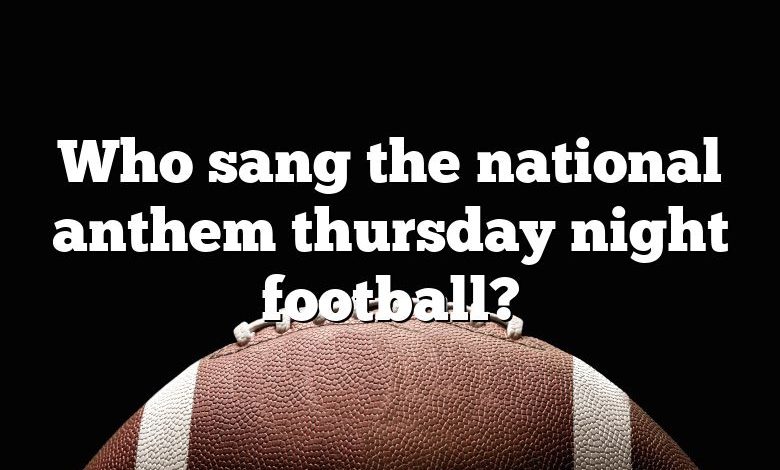 Who sang the national anthem thursday night football?