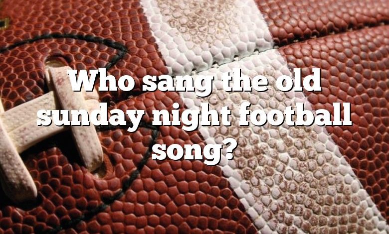 Who sang the old sunday night football song?