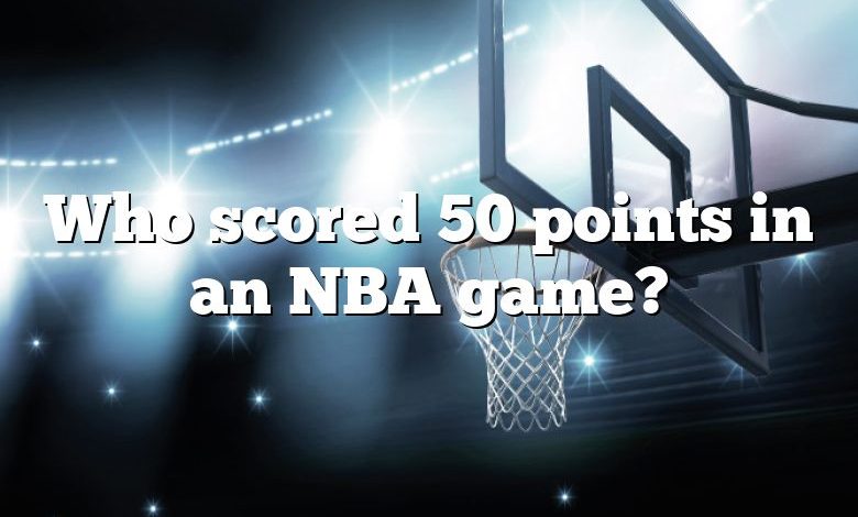 Who scored 50 points in an NBA game?