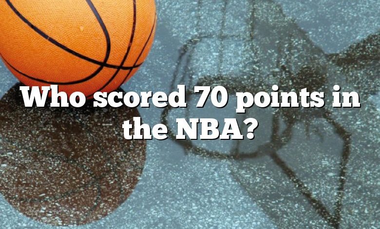 Who scored 70 points in the NBA?