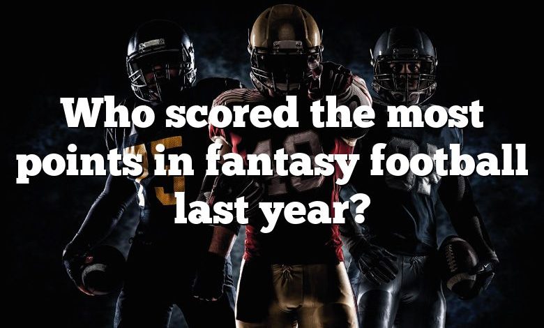 Who scored the most points in fantasy football last year?