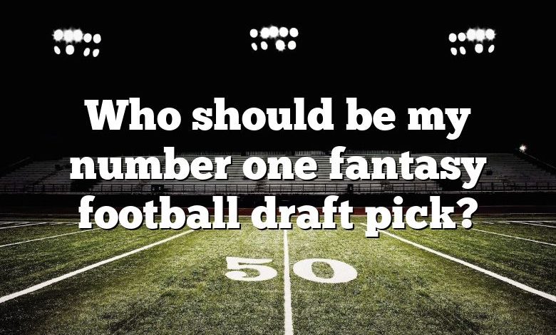 Who should be my number one fantasy football draft pick?