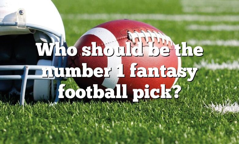 Who should be the number 1 fantasy football pick?