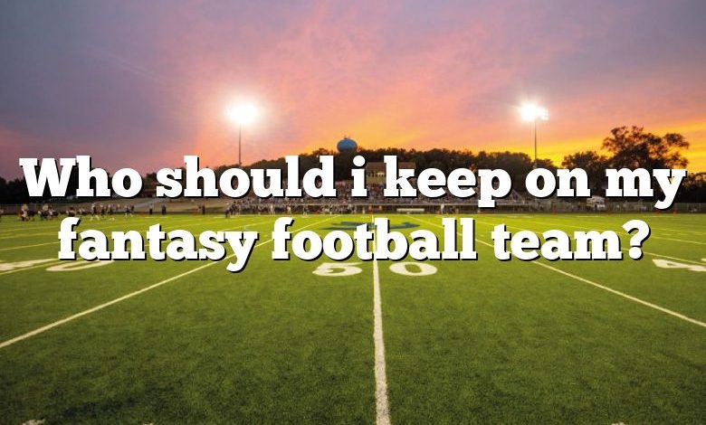 who-should-i-keep-on-my-fantasy-football-team-dna-of-sports