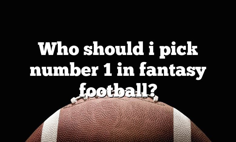 Who should i pick number 1 in fantasy football?