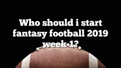 Who should i start fantasy football 2019 week 1?