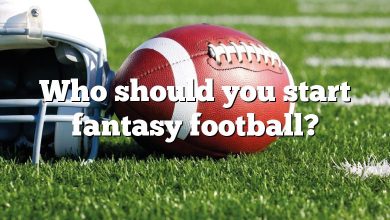 Who should you start fantasy football?