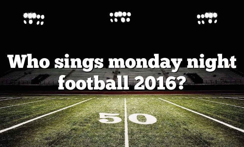 Who sings monday night football 2016?