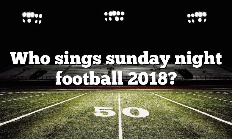 Who sings sunday night football 2018?