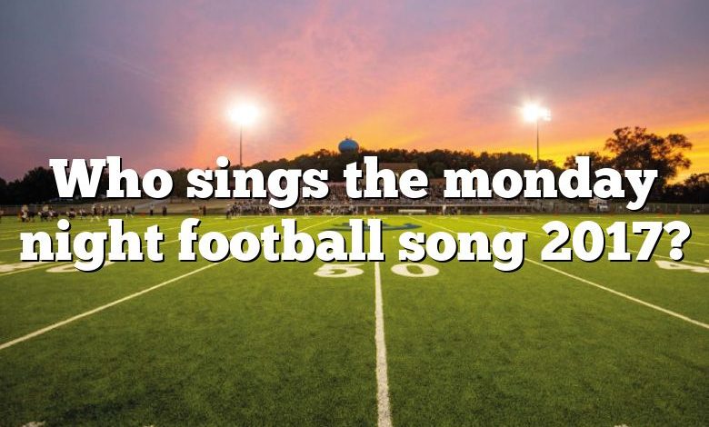 Who sings the monday night football song 2017?