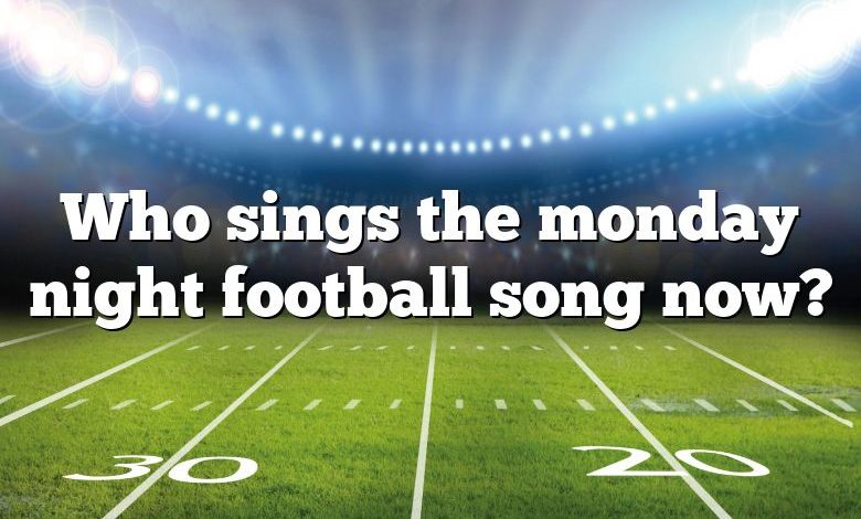 Who sings the monday night football song now?