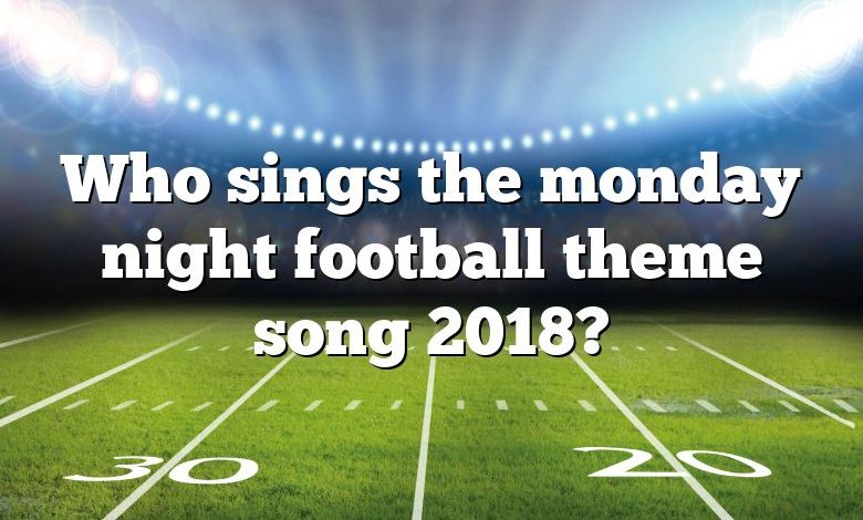 Who sings the monday night football theme song 2018?