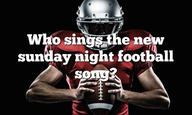 Who sings the new sunday night football song?