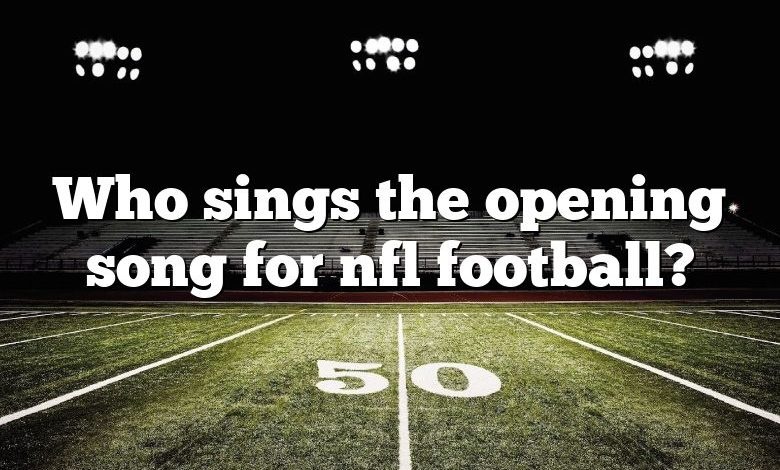 Who sings the opening song for nfl football?