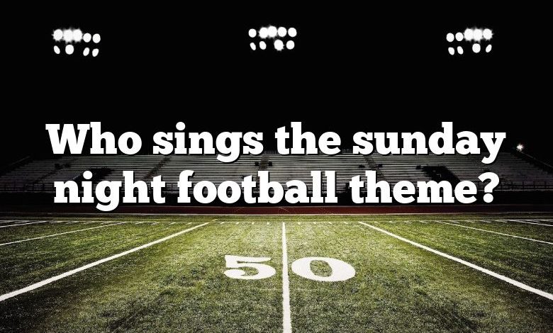 Who sings the sunday night football theme?