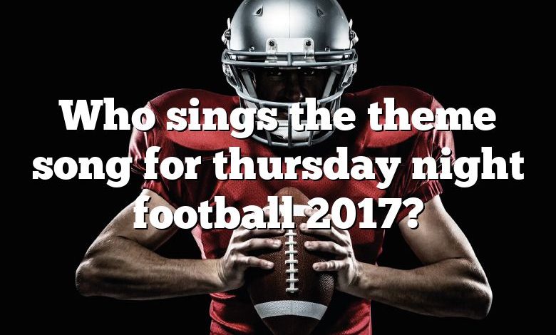 Who sings the theme song for thursday night football 2017?