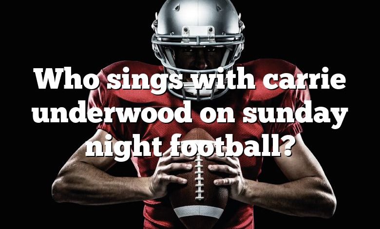 Who sings with carrie underwood on sunday night football?