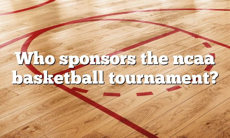 Who sponsors the ncaa basketball tournament?