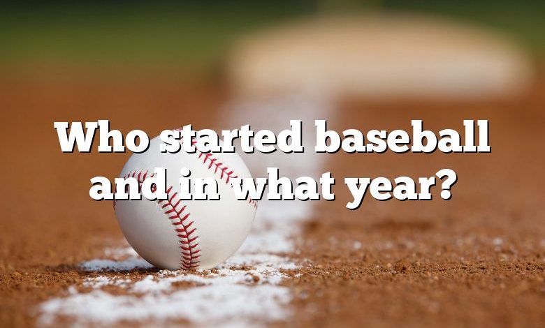 Who started baseball and in what year?