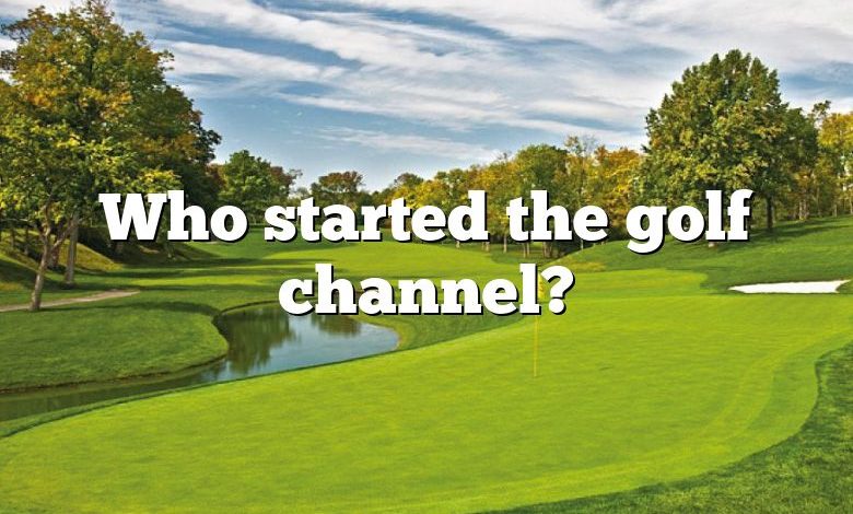 Who started the golf channel?