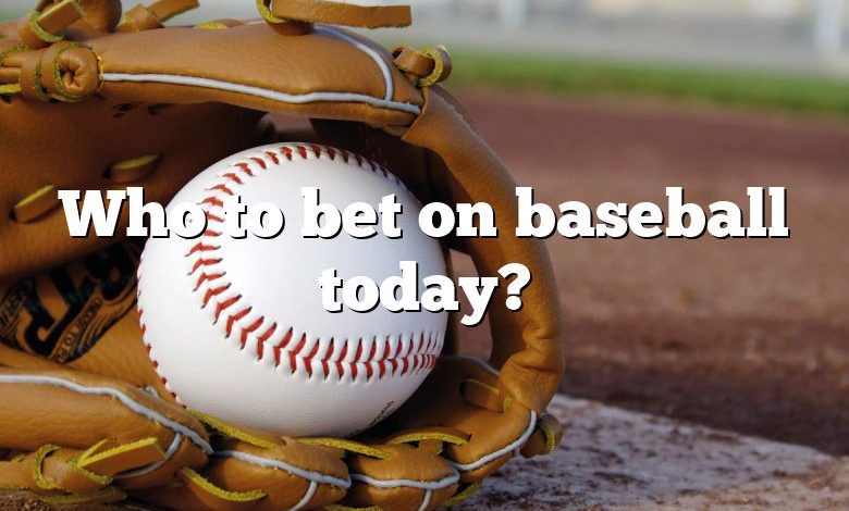 Who to bet on baseball today?