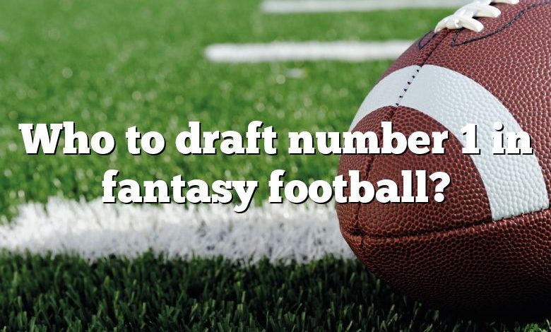 Who to draft number 1 in fantasy football?