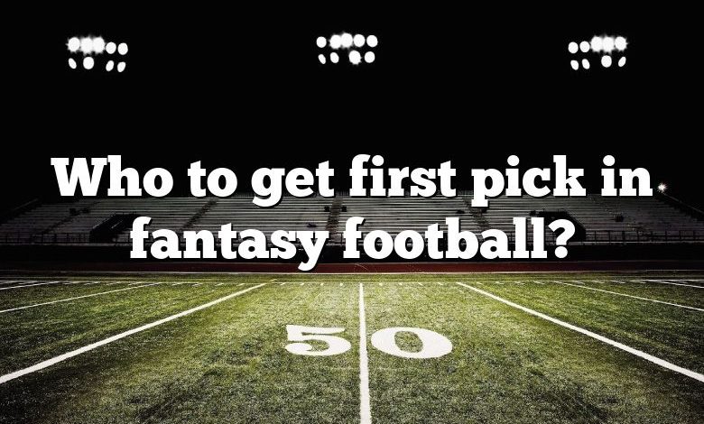 Who to get first pick in fantasy football?