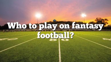 Who to play on fantasy football?