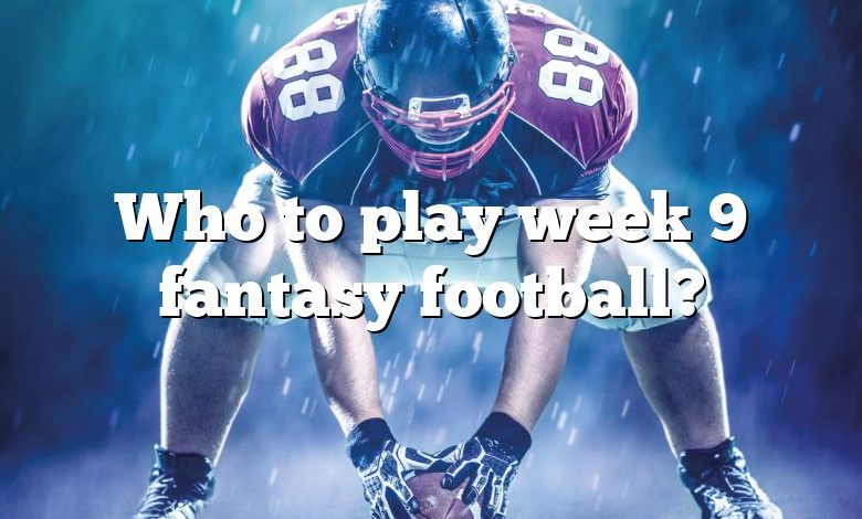 Who to play week 9 fantasy football?