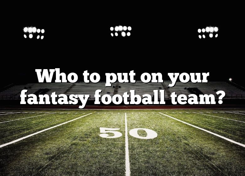 who-to-put-on-your-fantasy-football-team-dna-of-sports