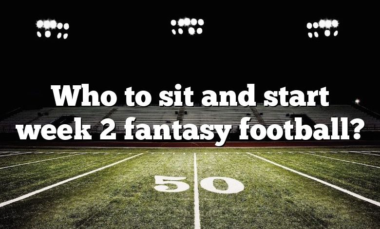 Who to sit and start week 2 fantasy football?