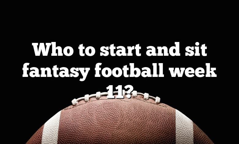 Who to start and sit fantasy football week 11?