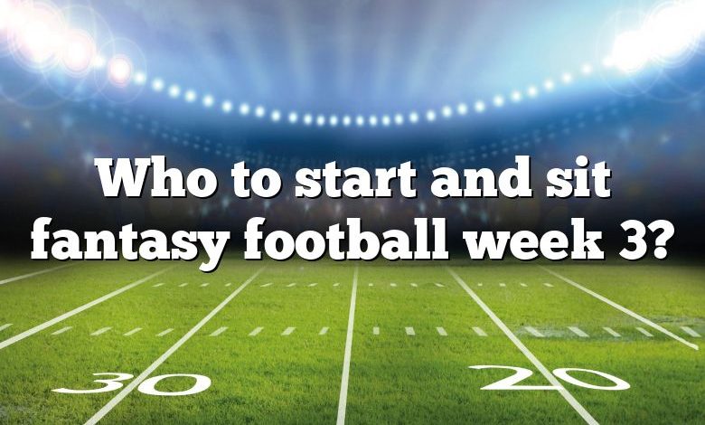 Who to start and sit fantasy football week 3?