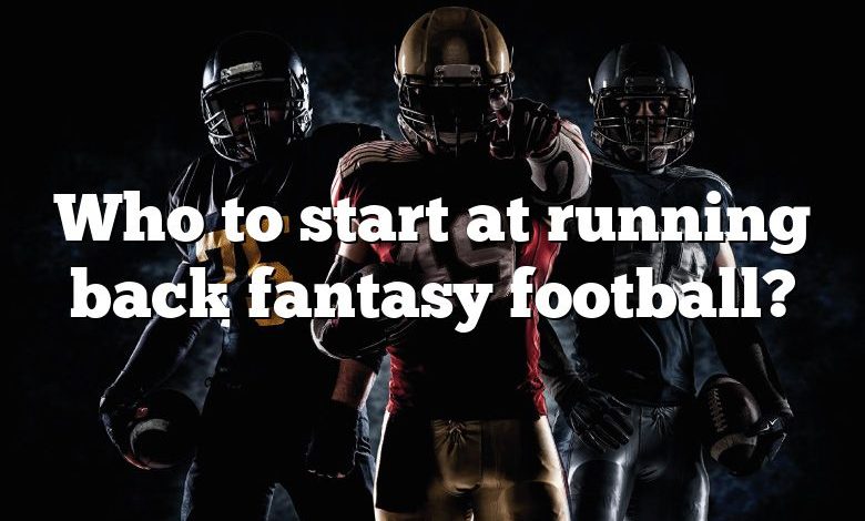 Who to start at running back fantasy football?