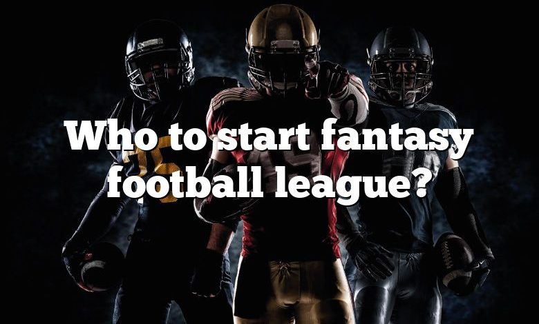 Who to start fantasy football league?