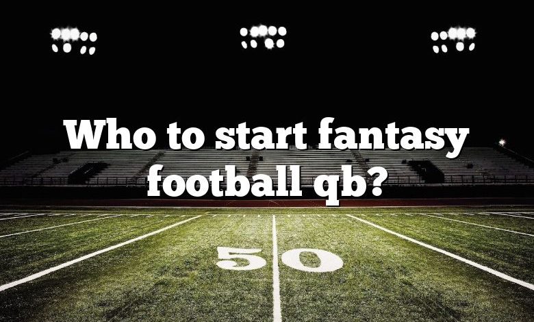 Who to start fantasy football qb?