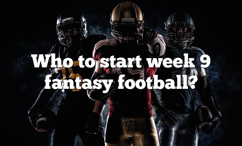Who to start week 9 fantasy football?