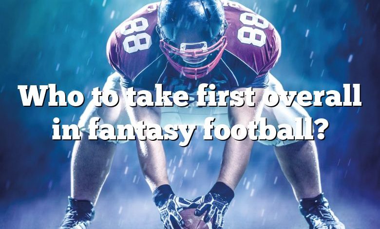 Who to take first overall in fantasy football?