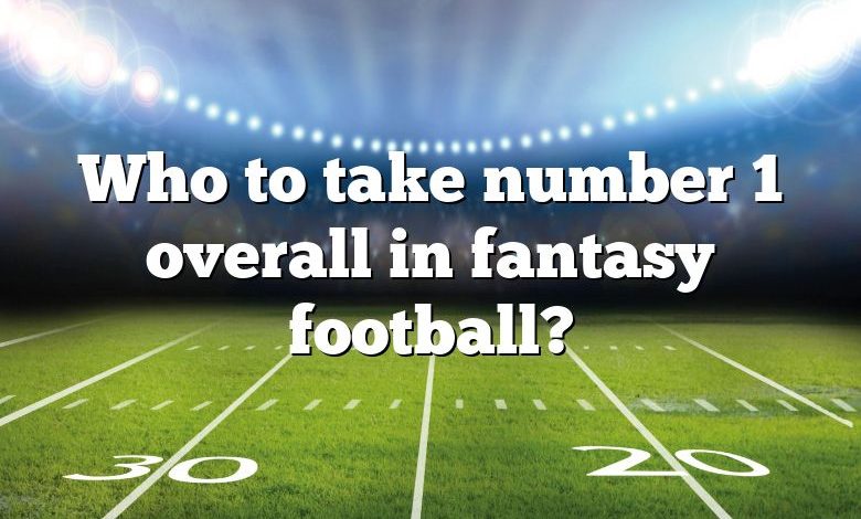 Who to take number 1 overall in fantasy football?