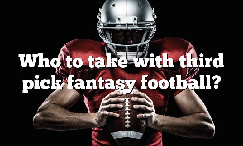 Who to take with third pick fantasy football?