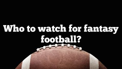 Who to watch for fantasy football?